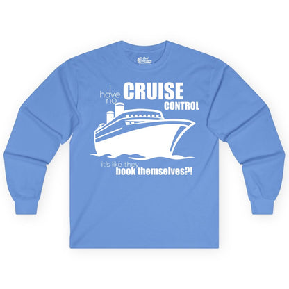 Funny Cruise Shirt - Bold Cruise Ship Graphic Tee for Cruise Lovers (Long Sleeve) in Carolina Blue - I Have No Cruise Control Funny Ship Illustration Cruise Shirt