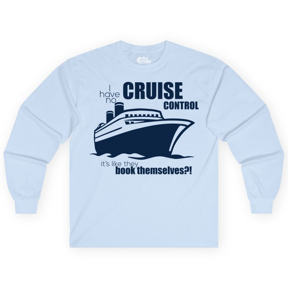 Funny Cruise Shirt - Bold Cruise Ship Graphic Tee for Cruise Lovers (Long Sleeve) in Light Blue - I Have No Cruise Control Funny Ship Illustration Cruise Shirt