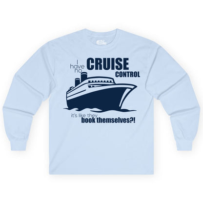 Funny Cruise Shirt - Bold Cruise Ship Graphic Tee for Cruise Lovers (Long Sleeve) in Light Blue - I Have No Cruise Control Funny Ship Illustration Cruise Shirt