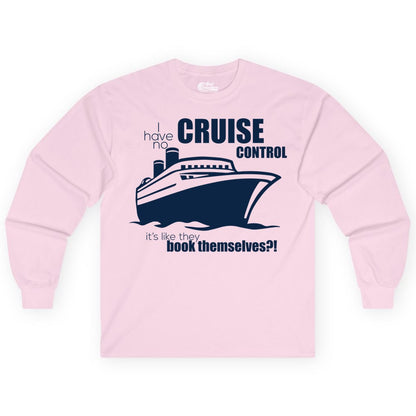 Funny Cruise Shirt - Bold Cruise Ship Graphic Tee for Cruise Lovers (Long Sleeve) in Light Pink - I Have No Cruise Control Funny Ship Illustration Cruise Shirt