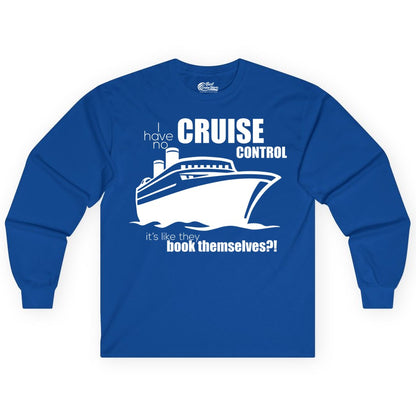 Funny Cruise Shirt - Bold Cruise Ship Graphic Tee for Cruise Lovers (Long Sleeve) in Royal - I Have No Cruise Control Funny Ship Illustration Cruise Shirt
