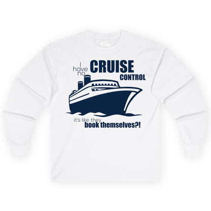 Funny Cruise Shirt - Bold Cruise Ship Graphic Tee for Cruise Lovers (Long Sleeve) in White - I Have No Cruise Control Funny Ship Illustration Cruise Shirt
