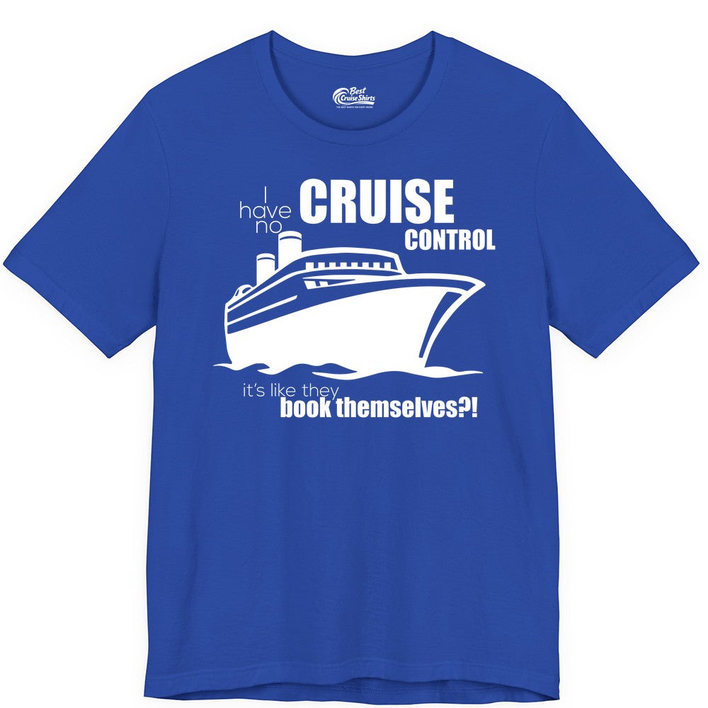 Funny Cruise Shirt - Bold Cruise Ship Graphic Tee for Cruise Lovers (Premium Tee) in True Royal - I Have No Cruise Control Funny Ship Illustration Cruise Shirt