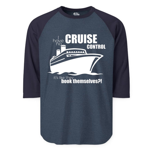 Funny Cruise Shirt - Bold Cruise Ship Graphic Tee for Cruise Lovers (Raglan) in Heather DenimNavy - I Have No Cruise Control Funny Ship Illustration Cruise Shirt