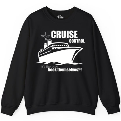 Funny Cruise Shirt - Bold Cruise Ship Graphic Tee for Cruise Lovers (Sweatshirt) in Black - I Have No Cruise Control Funny Ship Illustration Cruise Shirt