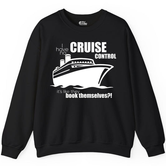 Funny Cruise Shirt - Bold Cruise Ship Graphic Tee for Cruise Lovers (Sweatshirt) in Black - I Have No Cruise Control Funny Ship Illustration Cruise Shirt