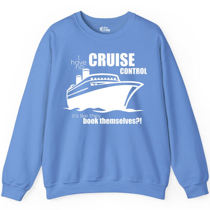 Funny Cruise Shirt - Bold Cruise Ship Graphic Tee for Cruise Lovers (Sweatshirt) in Carolina Blue - I Have No Cruise Control Funny Ship Illustration Cruise Shirt