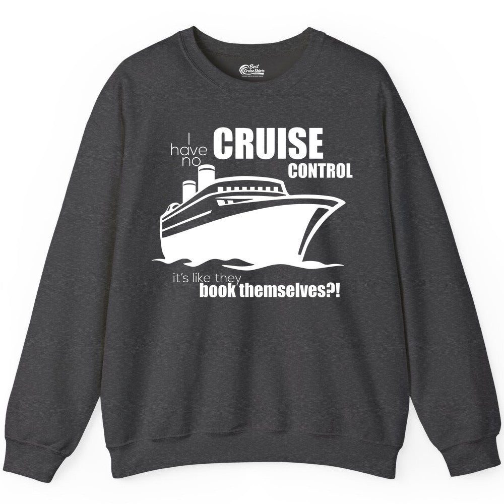 Funny Cruise Shirt - Bold Cruise Ship Graphic Tee for Cruise Lovers (Sweatshirt) in Dark Heather - I Have No Cruise Control Funny Ship Illustration Cruise Shirt