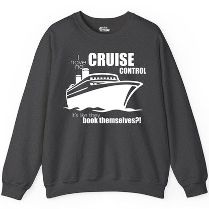 Funny Cruise Shirt - Bold Cruise Ship Graphic Tee for Cruise Lovers (Sweatshirt) in Dark Heather - I Have No Cruise Control Funny Ship Illustration Cruise Shirt
