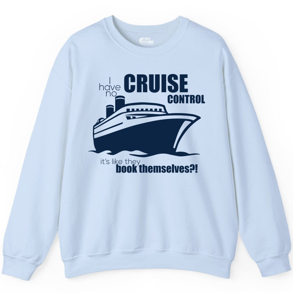 Funny Cruise Shirt - Bold Cruise Ship Graphic Tee for Cruise Lovers (Sweatshirt) in Light Blue - I Have No Cruise Control Funny Ship Illustration Cruise Shirt