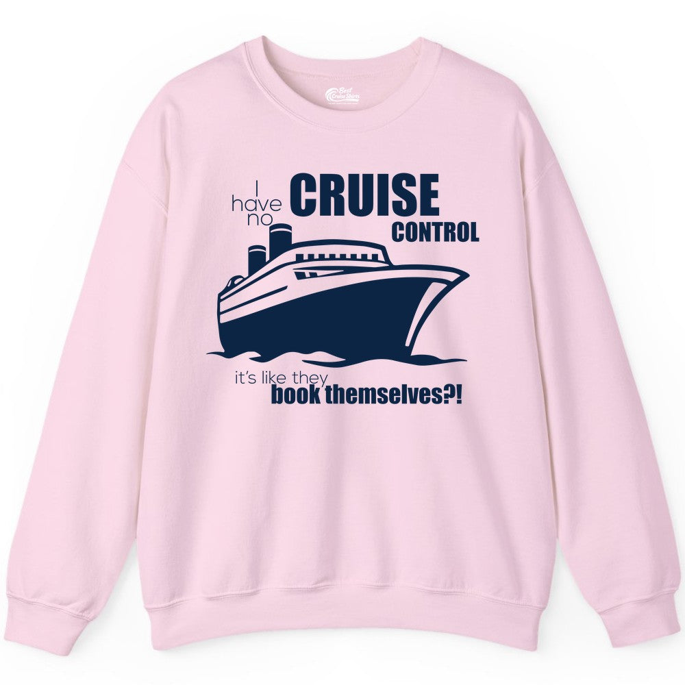 Funny Cruise Shirt - Bold Cruise Ship Graphic Tee for Cruise Lovers (Sweatshirt) in Light Pink - I Have No Cruise Control Funny Ship Illustration Cruise Shirt