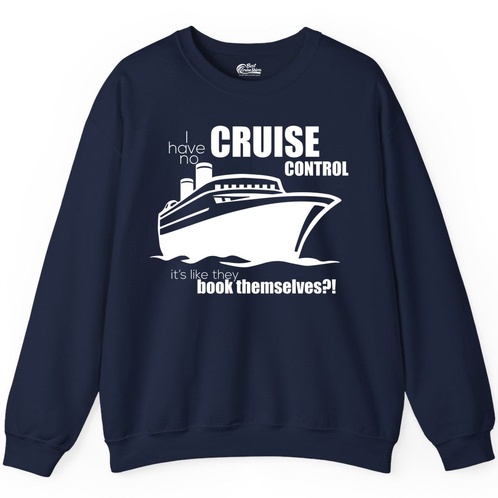 Funny Cruise Shirt - Bold Cruise Ship Graphic Tee for Cruise Lovers (Sweatshirt) in Navy - I Have No Cruise Control Funny Ship Illustration Cruise Shirt