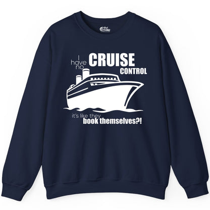 Funny Cruise Shirt - Bold Cruise Ship Graphic Tee for Cruise Lovers (Sweatshirt) in Navy - I Have No Cruise Control Funny Ship Illustration Cruise Shirt