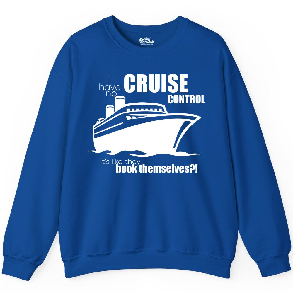 Funny Cruise Shirt - Bold Cruise Ship Graphic Tee for Cruise Lovers (Sweatshirt) in Royal - I Have No Cruise Control Funny Ship Illustration Cruise Shirt