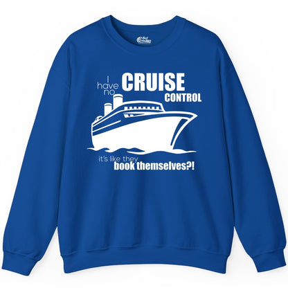 Funny Cruise Shirt - Bold Cruise Ship Graphic Tee for Cruise Lovers (Sweatshirt) in Royal - I Have No Cruise Control Funny Ship Illustration Cruise Shirt