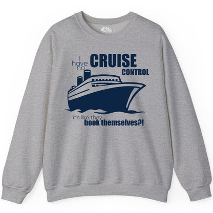 Funny Cruise Shirt - Bold Cruise Ship Graphic Tee for Cruise Lovers (Sweatshirt) in Sport Grey - I Have No Cruise Control Funny Ship Illustration Cruise Shirt