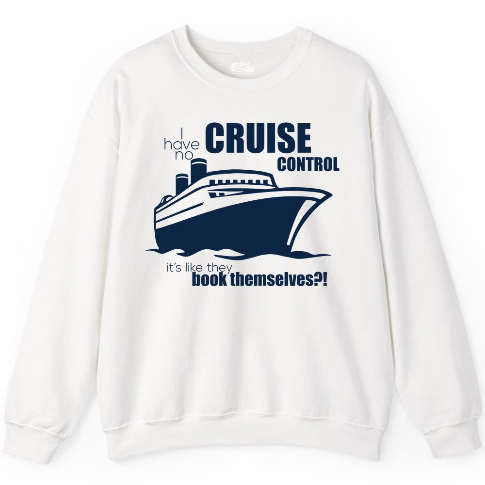 Funny Cruise Shirt - Bold Cruise Ship Graphic Tee for Cruise Lovers (Sweatshirt) in White - I Have No Cruise Control Funny Ship Illustration Cruise Shirt