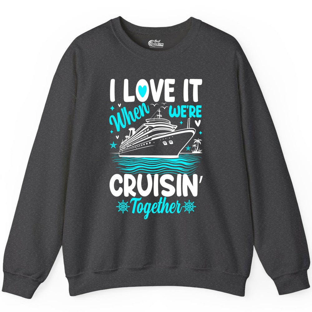 Cruise Couple Shirt - Romantic Cruise Vacation Apparel for Two (Sweatshirt) in Dark Heather - Cruisin Together Romantic Nautical Cruise Couple Shirt Blue and White
