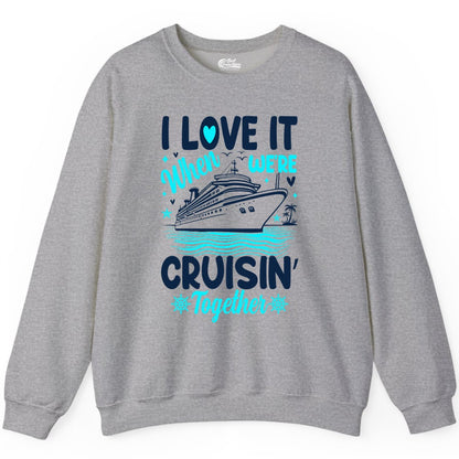 Cruise Couple Shirt - Romantic Cruise Vacation Apparel for Two (Sweatshirt) in Sport Grey - Cruisin Together Romantic Nautical Cruise Couple Shirt Blue and White