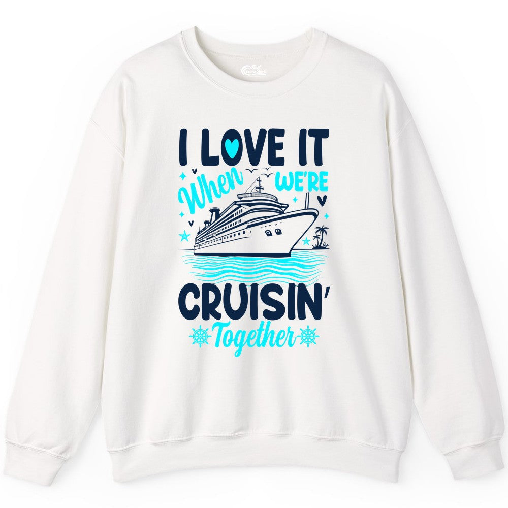 Cruise Couple Shirt - Romantic Cruise Vacation Apparel for Two (Sweatshirt) in White - Cruisin Together Romantic Nautical Cruise Couple Shirt Blue and White