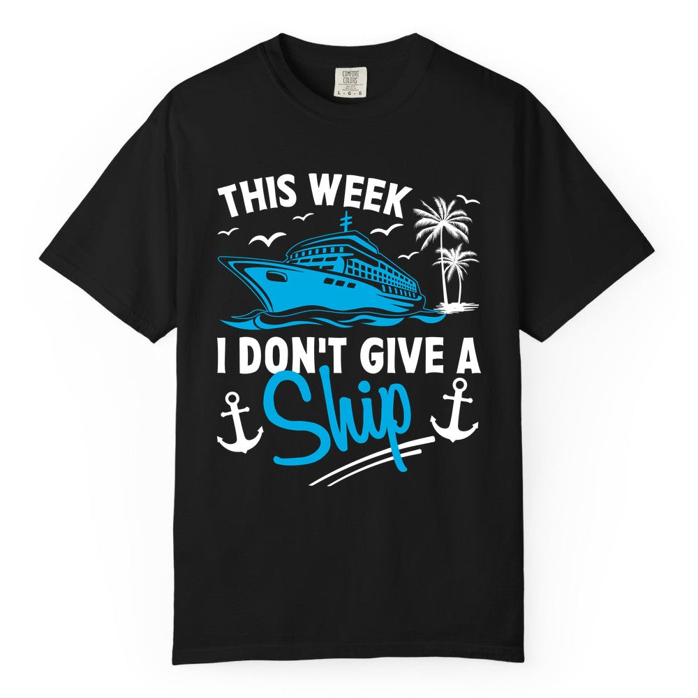 Funny Cruise Shirt - Novelty Cruise Vacation Apparel for Ship Lovers (Comfort Color) in Black - This Week I Don't Give A Ship Cruise Humor Tropical Shirt