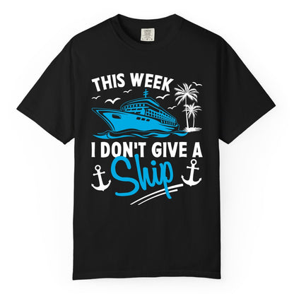 Funny Cruise Shirt - Novelty Cruise Vacation Apparel for Ship Lovers (Comfort Color) in Black - This Week I Don't Give A Ship Cruise Humor Tropical Shirt
