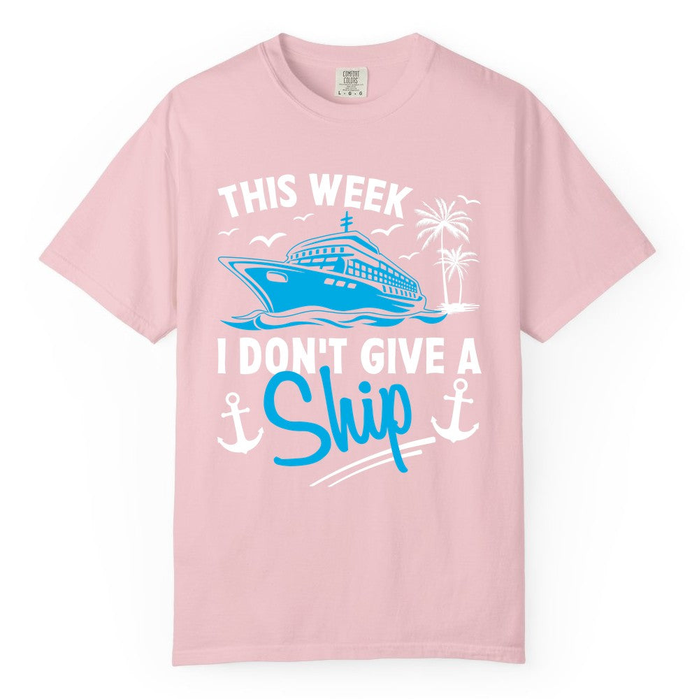 Funny Cruise Shirt - Novelty Cruise Vacation Apparel for Ship Lovers (Comfort Color) in Blossom - This Week I Don't Give A Ship Cruise Humor Tropical Shirt