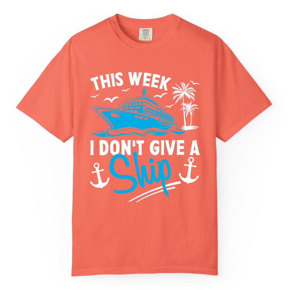 Funny Cruise Shirt - Novelty Cruise Vacation Apparel for Ship Lovers (Comfort Color) in Bright Salmon - This Week I Don't Give A Ship Cruise Humor Tropical Shirt