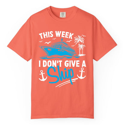 Funny Cruise Shirt - Novelty Cruise Vacation Apparel for Ship Lovers (Comfort Color) in Bright Salmon - This Week I Don't Give A Ship Cruise Humor Tropical Shirt