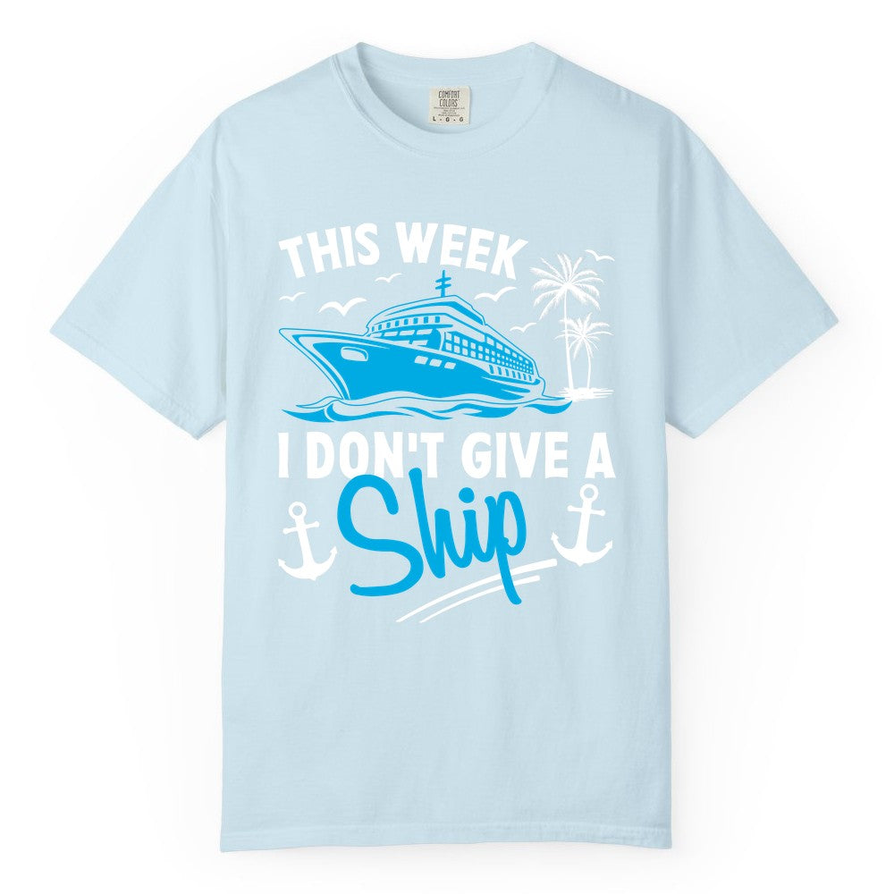 Funny Cruise Shirt - Novelty Cruise Vacation Apparel for Ship Lovers (Comfort Color) in Chambray - This Week I Don't Give A Ship Cruise Humor Tropical Shirt