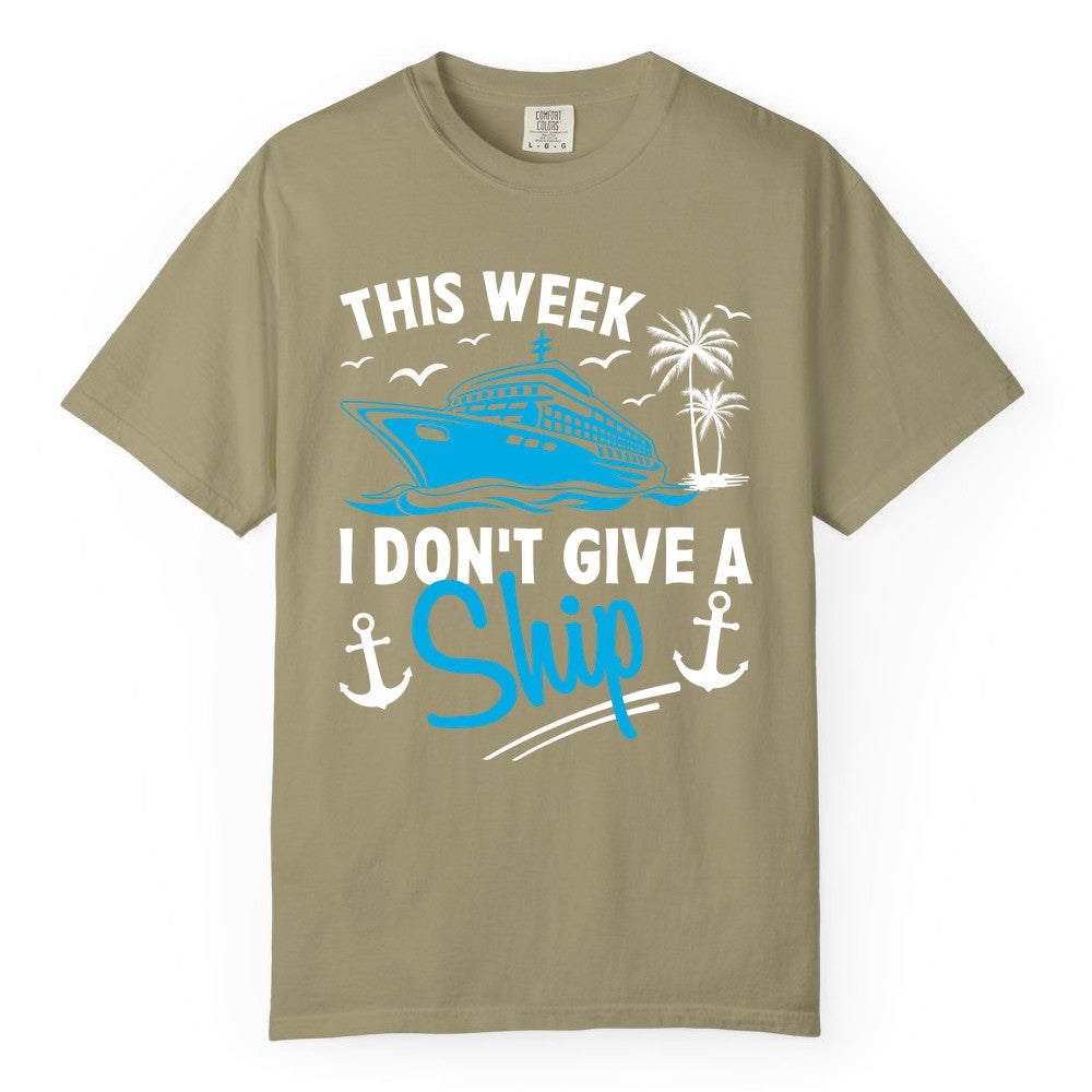 Funny Cruise Shirt - Novelty Cruise Vacation Apparel for Ship Lovers (Comfort Color) in Khaki - This Week I Don't Give A Ship Cruise Humor Tropical Shirt
