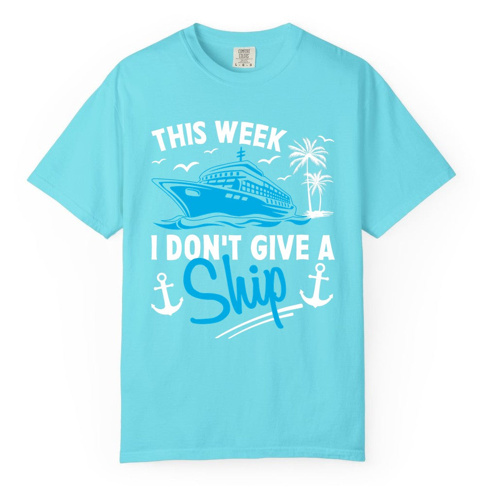 Funny Cruise Shirt - Novelty Cruise Vacation Apparel for Ship Lovers (Comfort Color) in Lagoon Blue - This Week I Don't Give A Ship Cruise Humor Tropical Shirt