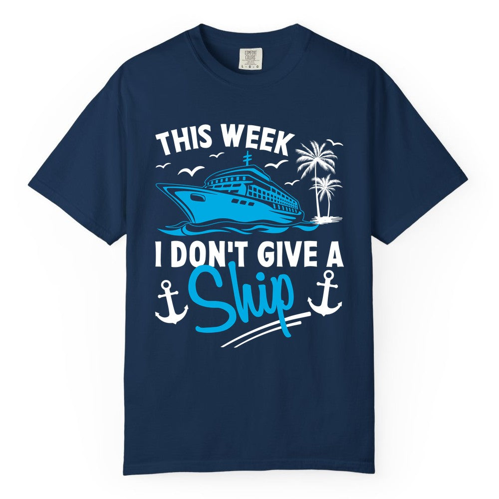 Funny Cruise Shirt - Novelty Cruise Vacation Apparel for Ship Lovers (Comfort Color) in Navy - This Week I Don't Give A Ship Cruise Humor Tropical Shirt