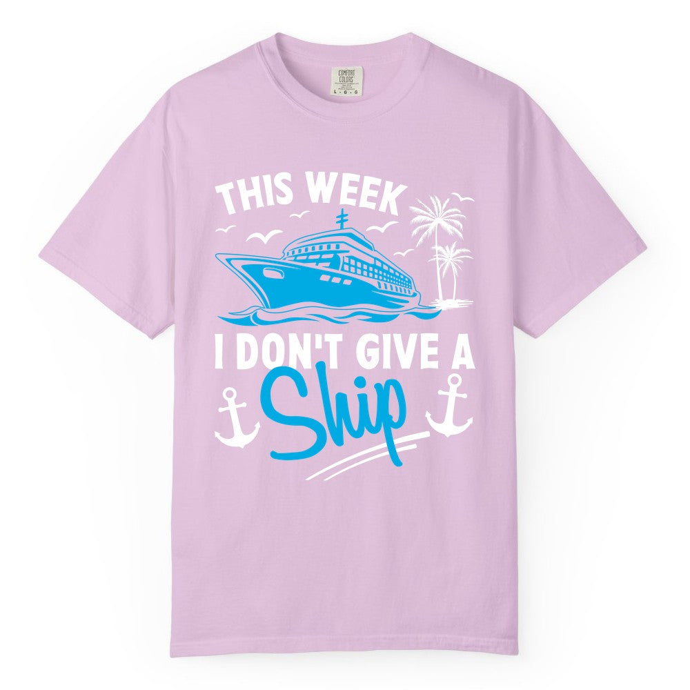 Funny Cruise Shirt - Novelty Cruise Vacation Apparel for Ship Lovers (Comfort Color) in Orchid - This Week I Don't Give A Ship Cruise Humor Tropical Shirt