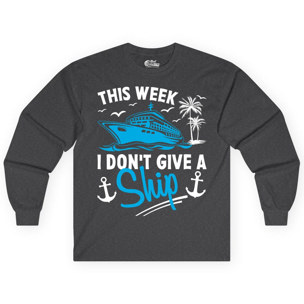 Funny Cruise Shirt - Novelty Cruise Vacation Apparel for Ship Lovers (Long Sleeve) in Dark Heather - This Week I Don't Give A Ship Cruise Humor Tropical Shirt