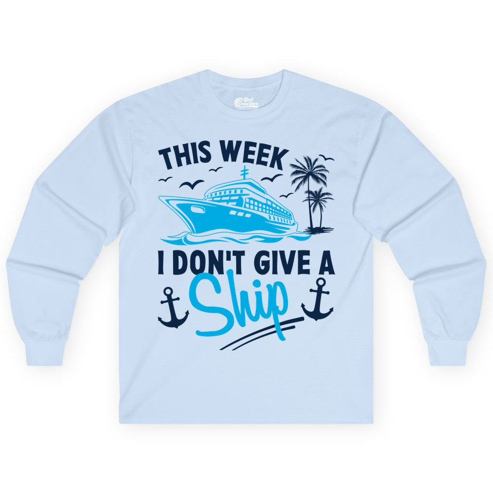 Funny Cruise Shirt - Novelty Cruise Vacation Apparel for Ship Lovers (Long Sleeve) in Light Blue - This Week I Don't Give A Ship Cruise Humor Tropical Shirt