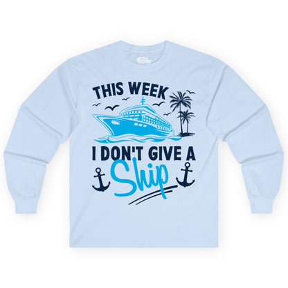 Funny Cruise Shirt - Novelty Cruise Vacation Apparel for Ship Lovers (Long Sleeve) in Light Blue - This Week I Don't Give A Ship Cruise Humor Tropical Shirt