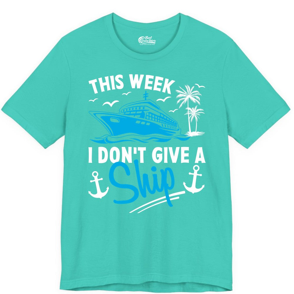 Funny Cruise Shirt - Novelty Cruise Vacation Apparel for Ship Lovers (Premium Tee) in Teal - This Week I Don't Give A Ship Cruise Humor Tropical Shirt