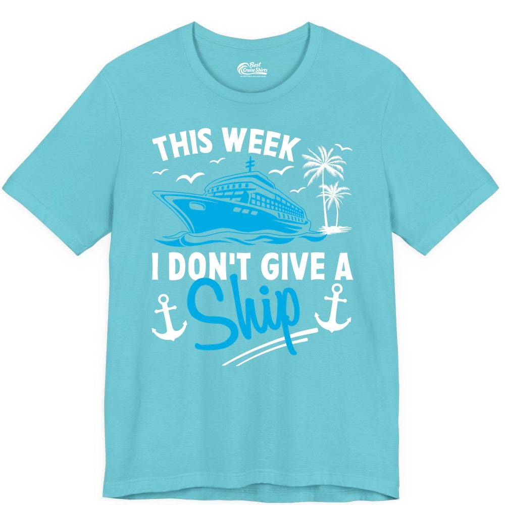 Funny Cruise Shirt - Novelty Cruise Vacation Apparel for Ship Lovers (Premium Tee) in Turquoise - This Week I Don't Give A Ship Cruise Humor Tropical Shirt