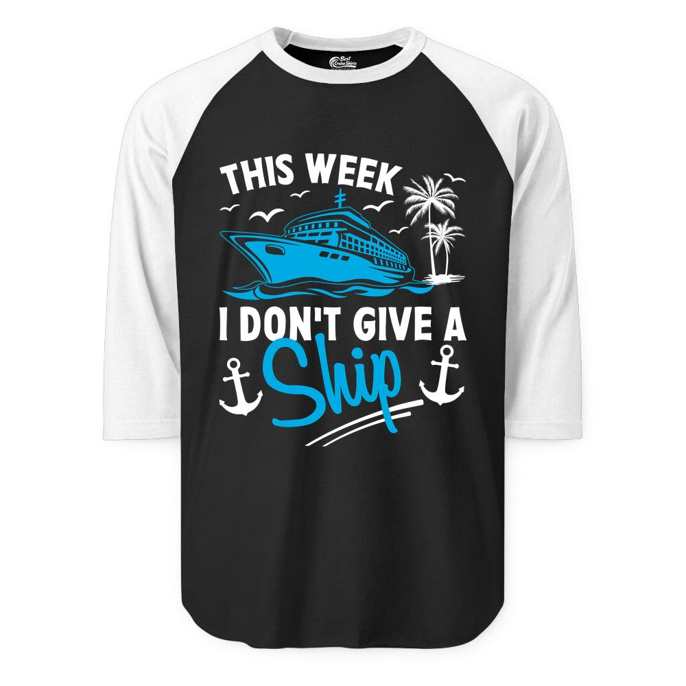 Funny Cruise Shirt - Novelty Cruise Vacation Apparel for Ship Lovers (Raglan) in BlackWhite - This Week I Don't Give A Ship Cruise Humor Tropical Shirt