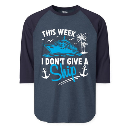Funny Cruise Shirt - Novelty Cruise Vacation Apparel for Ship Lovers (Raglan) in Heather DenimNavy - This Week I Don't Give A Ship Cruise Humor Tropical Shirt