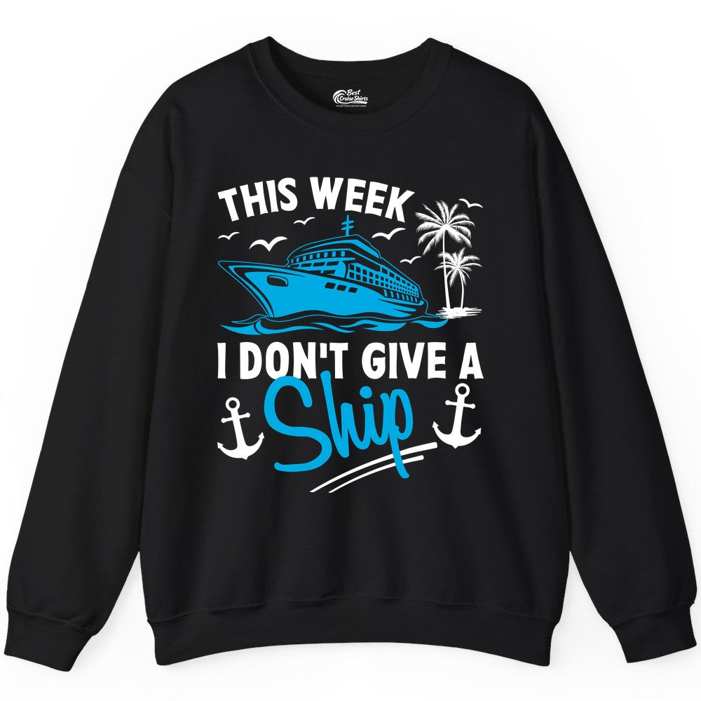 Funny Cruise Shirt - Novelty Cruise Vacation Apparel for Ship Lovers (Sweatshirt) in Black - This Week I Don't Give A Ship Cruise Humor Tropical Shirt