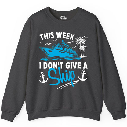 Funny Cruise Shirt - Novelty Cruise Vacation Apparel for Ship Lovers (Sweatshirt) in Dark Heather - This Week I Don't Give A Ship Cruise Humor Tropical Shirt