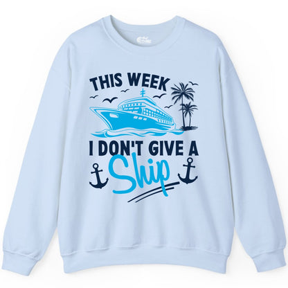 Funny Cruise Shirt - Novelty Cruise Vacation Apparel for Ship Lovers (Sweatshirt) in Light Blue - This Week I Don't Give A Ship Cruise Humor Tropical Shirt