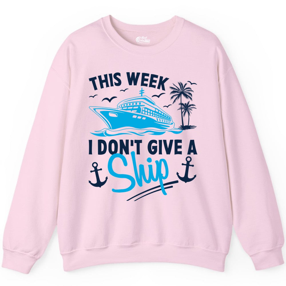 Funny Cruise Shirt - Novelty Cruise Vacation Apparel for Ship Lovers (Sweatshirt) in Light Pink - This Week I Don't Give A Ship Cruise Humor Tropical Shirt