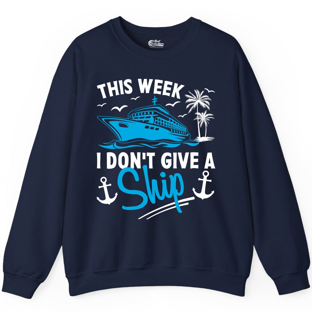 Funny Cruise Shirt - Novelty Cruise Vacation Apparel for Ship Lovers (Sweatshirt) in Navy - This Week I Don't Give A Ship Cruise Humor Tropical Shirt