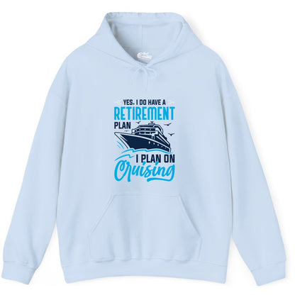 Retirement Cruise Shirt - Funny Retired Cruiser Gift for Parties (Hoodie) in Light Blue - Retirement Cruise Plan Shirt - Yes I Do Have A Cruising Plan