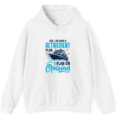 Retirement Cruise Shirt - Funny Retired Cruiser Gift for Parties (Hoodie) in White - Retirement Cruise Plan Shirt - Yes I Do Have A Cruising Plan