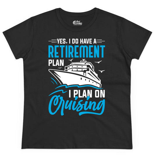 Retirement Cruise Shirt - Funny Retired Cruiser Gift for Parties (Ladies Tee) in Black - Retirement Cruise Plan Shirt - Yes I Do Have A Cruising Plan