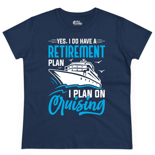 Retirement Cruise Shirt - Funny Retired Cruiser Gift for Parties (Ladies Tee) in Navy - Retirement Cruise Plan Shirt - Yes I Do Have A Cruising Plan